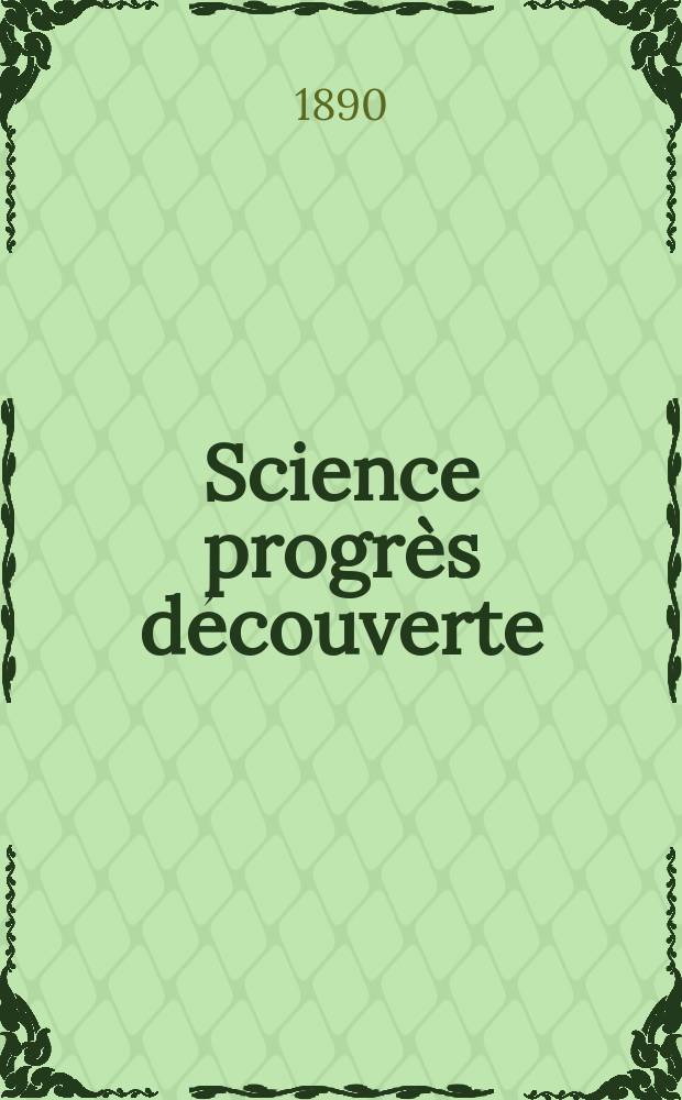 Science progrès découverte : Revue de la Société des ingénieurs civils de France. Année18 1890, Semestre1-2, №903