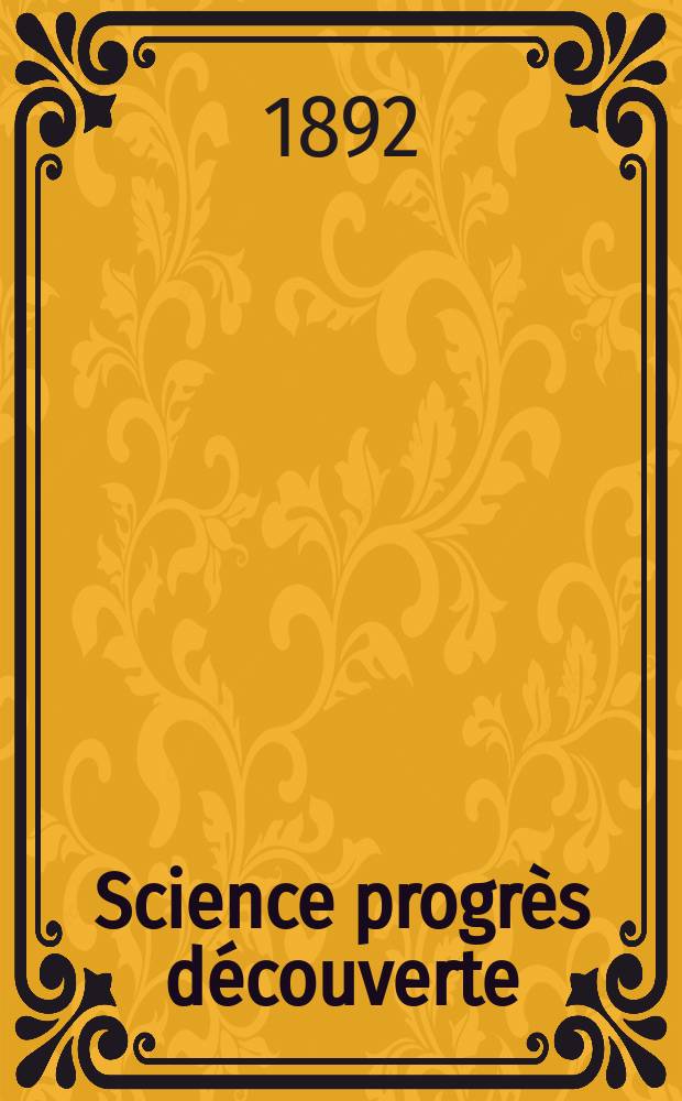 Science progrès découverte : Revue de la Société des ingénieurs civils de France. Année20 1892, Semestre1-2, №997