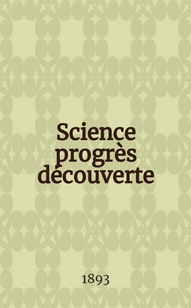 Science progrès découverte : Revue de la Société des ingénieurs civils de France. Année21 1893, Semestre1-2, №1062