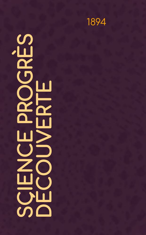 Science progrès découverte : Revue de la Société des ingénieurs civils de France. Année22 1894, Semestre1-2, №1106