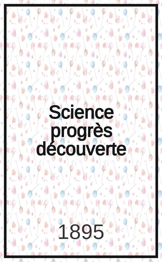 Science progrès découverte : Revue de la Société des ingénieurs civils de France. Année23 1895, Semestre1-2, №1150