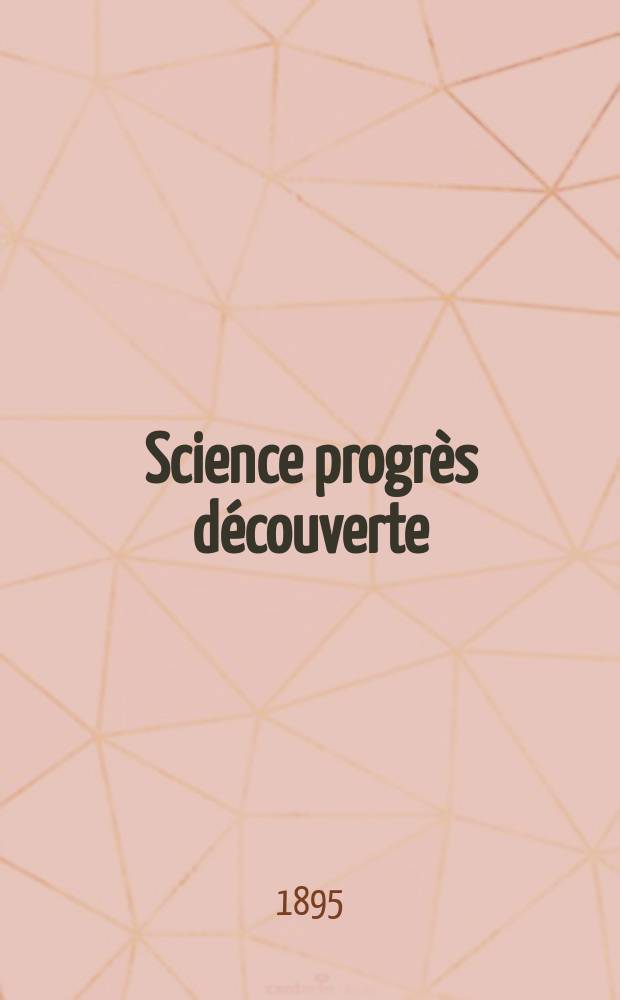 Science progrès découverte : Revue de la Société des ingénieurs civils de France. Année23 1895, Semestre1-2, №1160