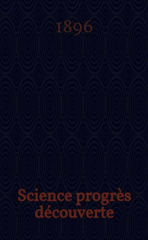 Science progrès découverte : Revue de la Société des ingénieurs civils de France. Année24 1896, Semestre1-2, №1212
