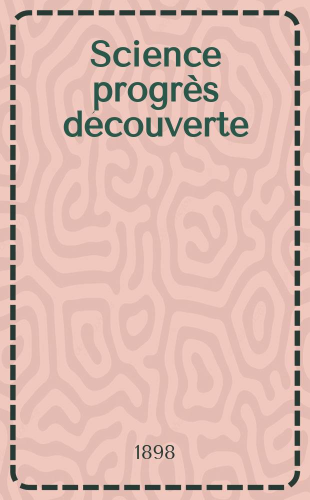 Science progrès découverte : Revue de la Société des ingénieurs civils de France. Année26 1898, Semestre1, №1296