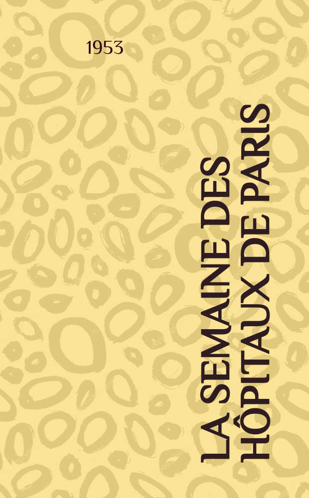 La Semaine des h&ocirc;pitaux de Paris : Organe fonde par l'Assoc. d'enseignement med. des h&ocirc;pitaux de Paris. Ann&eacute;e29 1953, №26