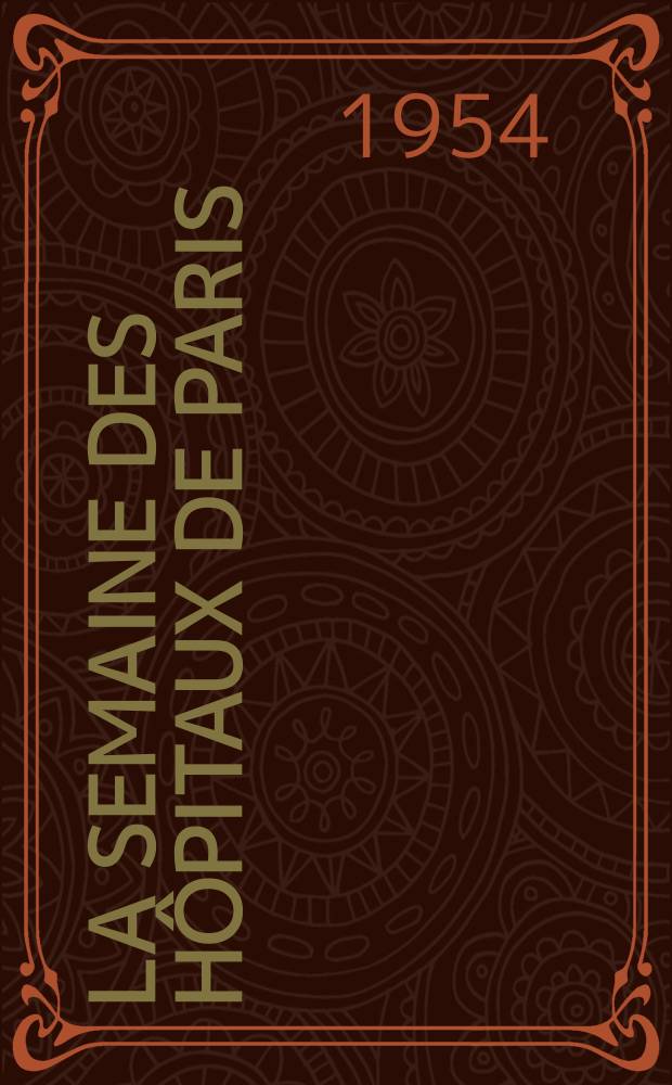 La Semaine des h&ocirc;pitaux de Paris : Organe fonde par l'Assoc. d'enseignement med. des h&ocirc;pitaux de Paris. Ann&eacute;e30 1954, №55