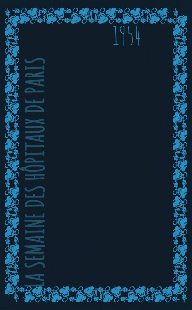 La Semaine des hôpitaux de Paris : Organe fonde par l'Assoc. d'enseignement med. des hôpitaux de Paris. Année30 1954, №78