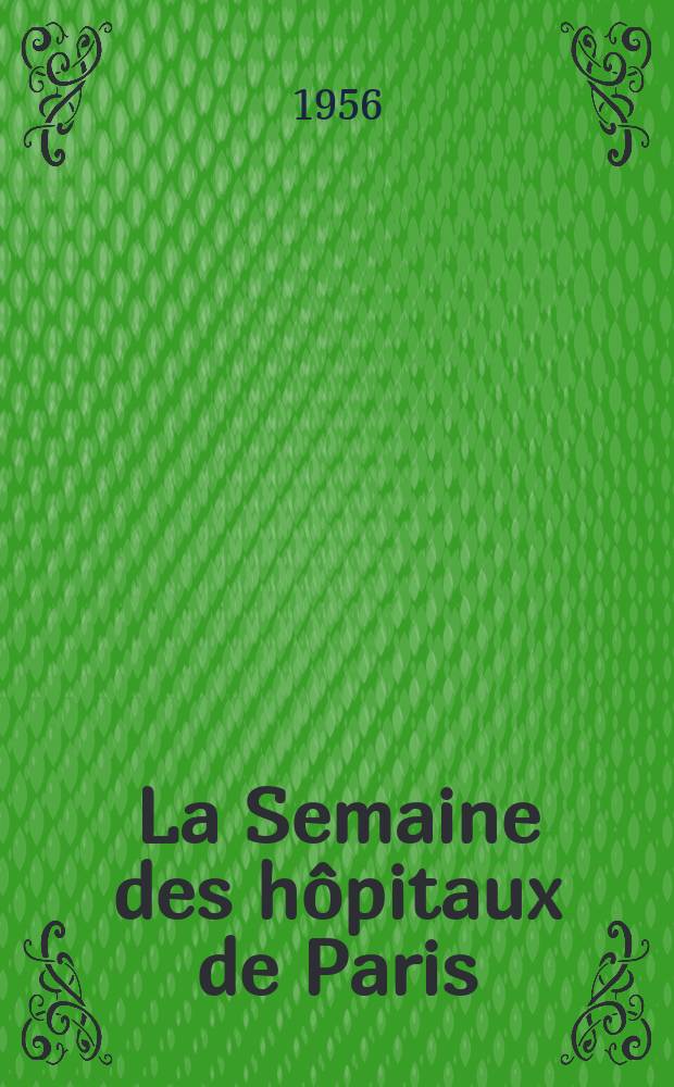 La Semaine des hôpitaux de Paris : Organe fonde par l'Assoc. d'enseignement med. des hôpitaux de Paris. Année32 1956, №36