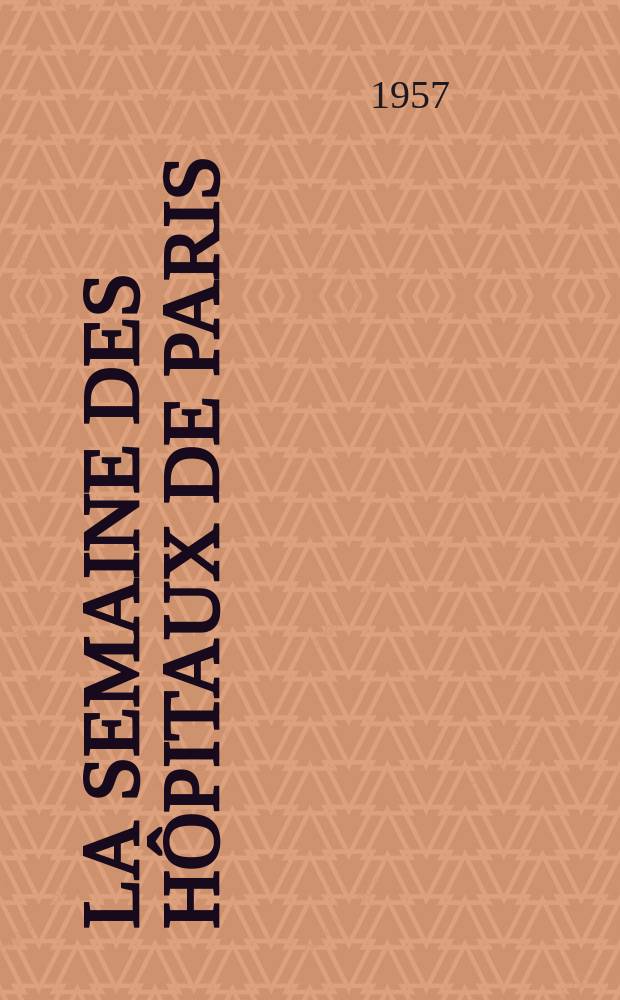 La Semaine des hôpitaux de Paris : Organe fonde par l'Assoc. d'enseignement med. des hôpitaux de Paris. Année33 1957, №58