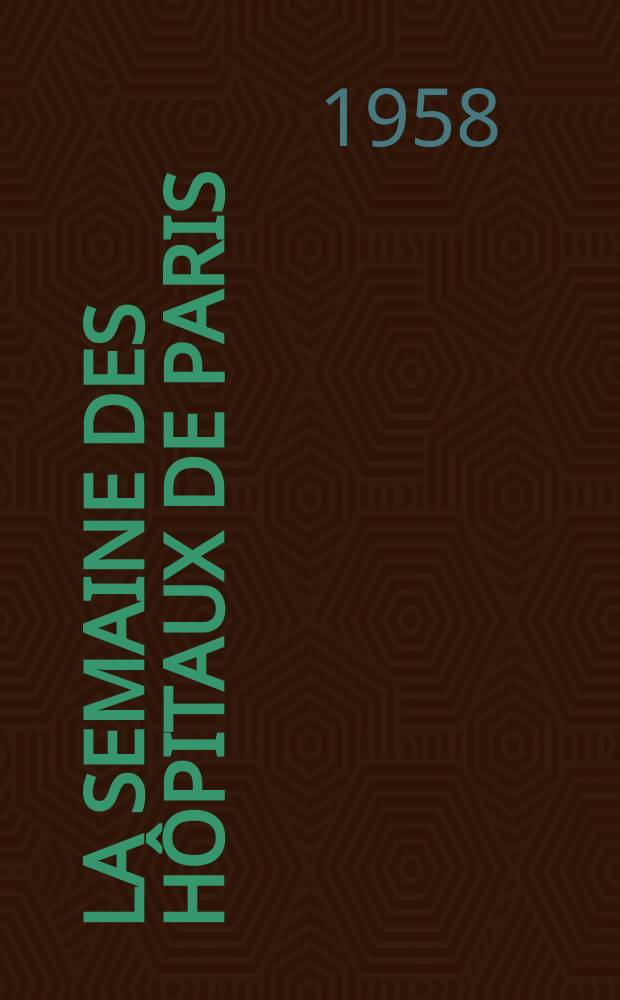 La Semaine des h&ocirc;pitaux de Paris : Organe fonde par l'Assoc. d'enseignement med. des h&ocirc;pitaux de Paris. Ann&eacute;e34 1958, №46