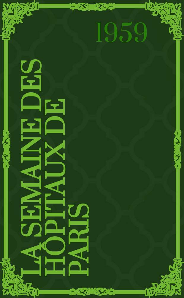 La Semaine des hôpitaux de Paris : Organe fonde par l'Assoc. d'enseignement med. des hôpitaux de Paris. Année35 1959, №35