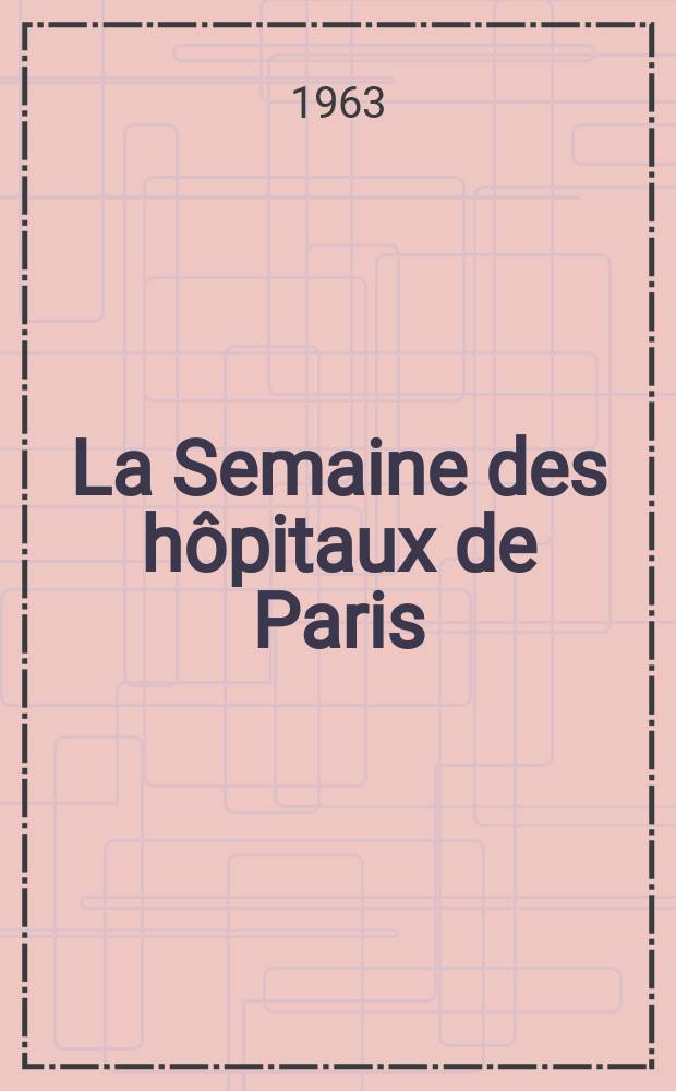 La Semaine des h&ocirc;pitaux de Paris : Organe fonde par l'Assoc. d'enseignement med. des h&ocirc;pitaux de Paris. Ann&eacute;e39 1963, №48