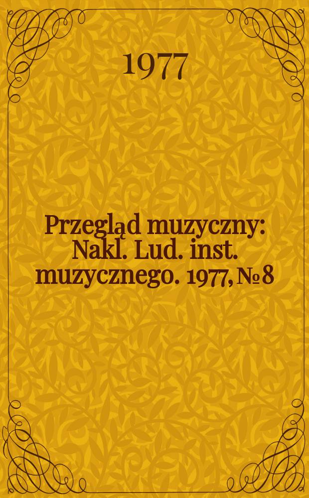 Przegląd muzyczny : Nakl. Lud. inst. muzycznego. 1977, №8