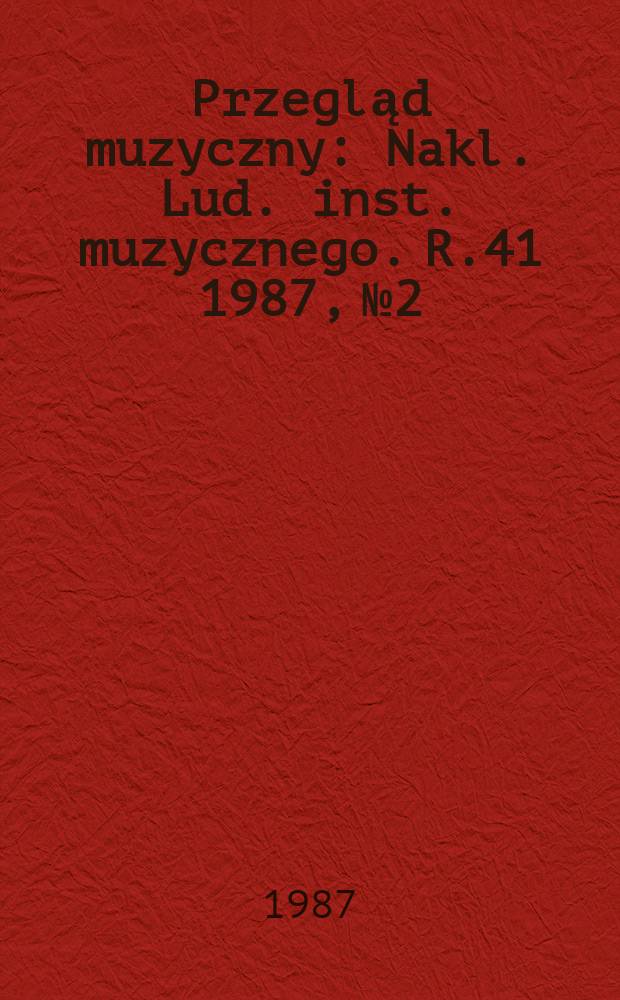 Przegląd muzyczny : Nakl. Lud. inst. muzycznego. R.41 1987, №2