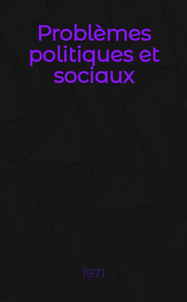 Problèmes politiques et sociaux : Articles et documents d'actualité mondiale. Année2 1971, №79