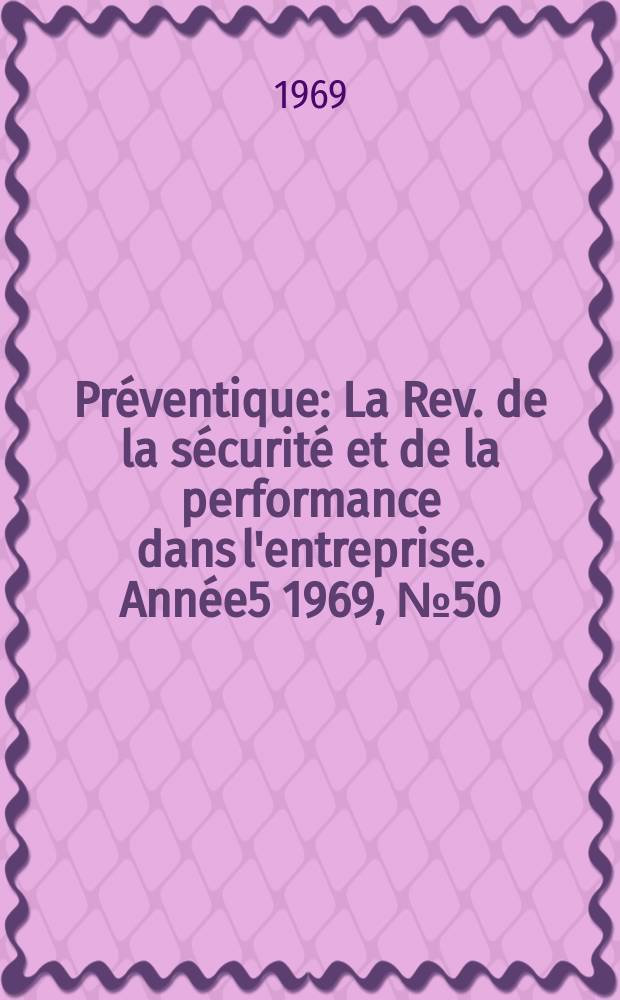 Préventique : La Rev. de la sécurité et de la performance dans l'entreprise. Année5 1969, №50