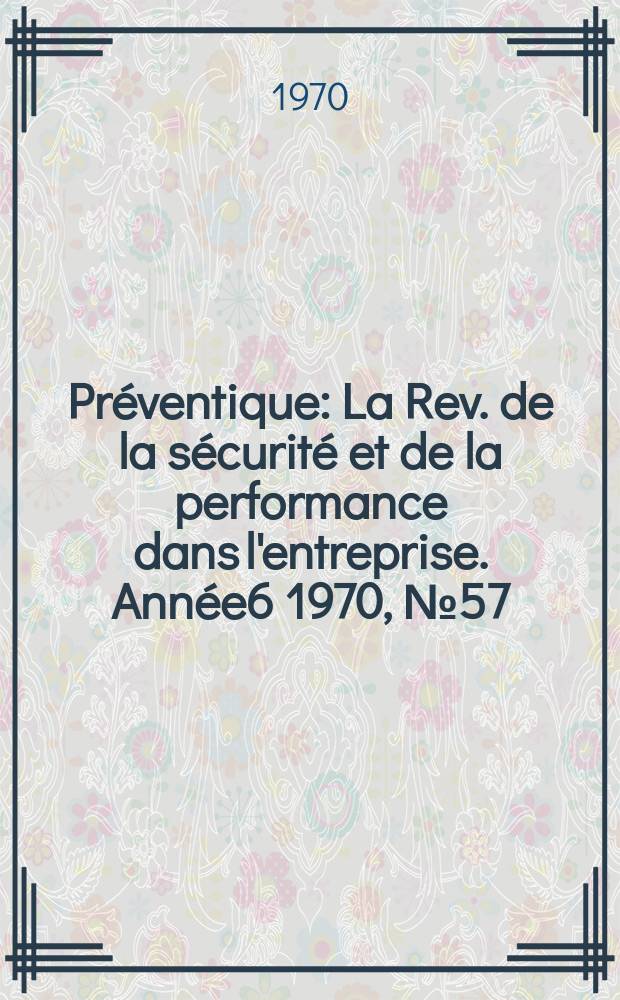 Préventique : La Rev. de la sécurité et de la performance dans l'entreprise. Année6 1970, №57