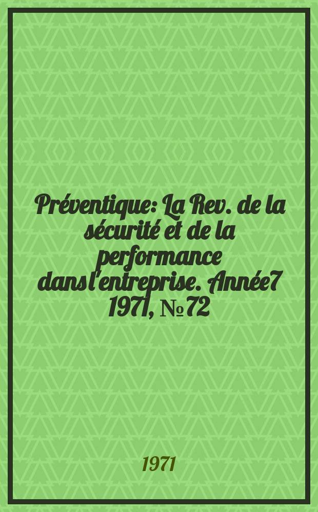 Préventique : La Rev. de la sécurité et de la performance dans l'entreprise. Année7 1971, №72
