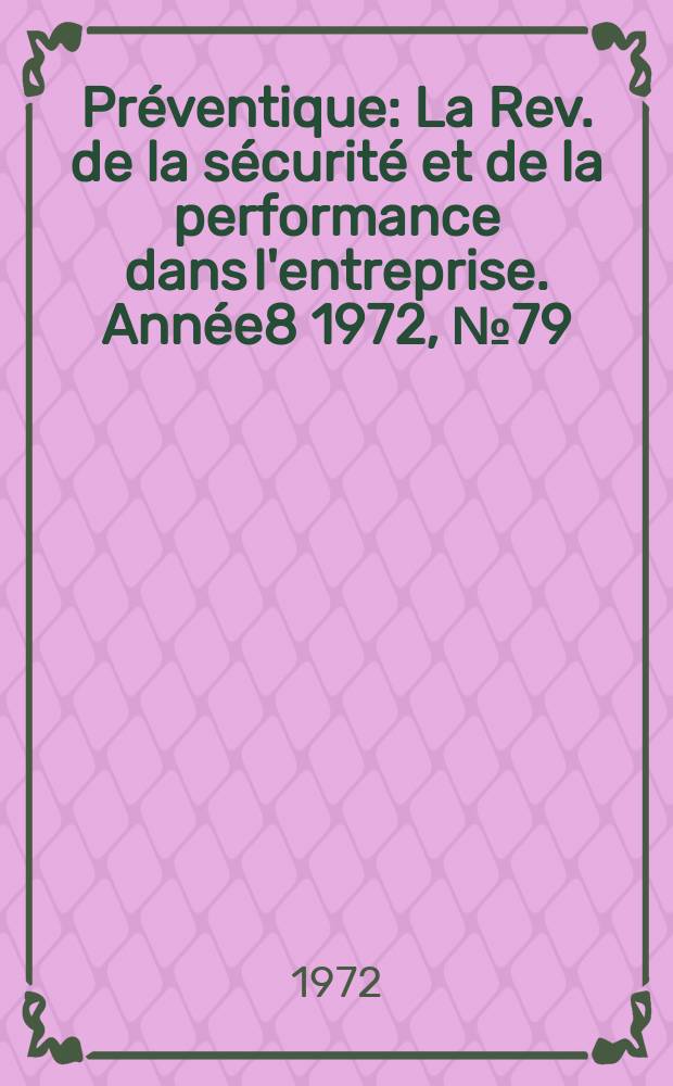 Préventique : La Rev. de la sécurité et de la performance dans l'entreprise. Année8 1972, №79