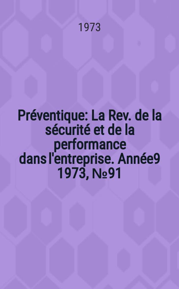 Préventique : La Rev. de la sécurité et de la performance dans l'entreprise. Année9 1973, №91
