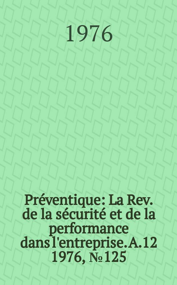 Préventique : La Rev. de la sécurité et de la performance dans l'entreprise. A.12 1976, №125