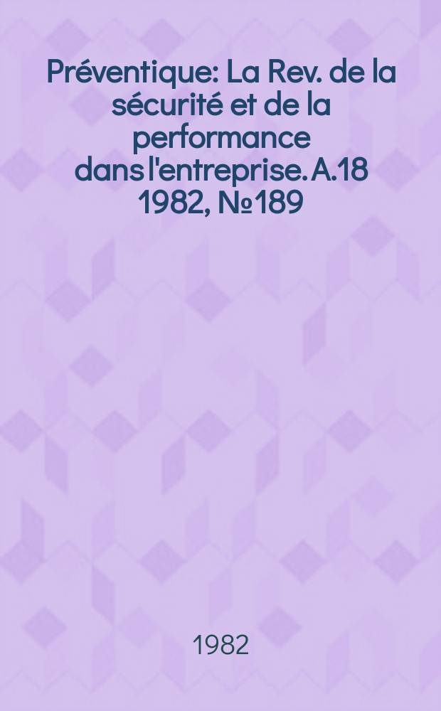 Préventique : La Rev. de la sécurité et de la performance dans l'entreprise. A.18 1982, №189