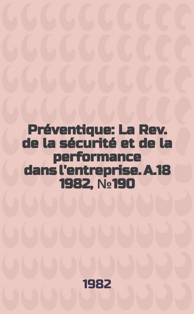 Préventique : La Rev. de la sécurité et de la performance dans l'entreprise. A.18 1982, №190