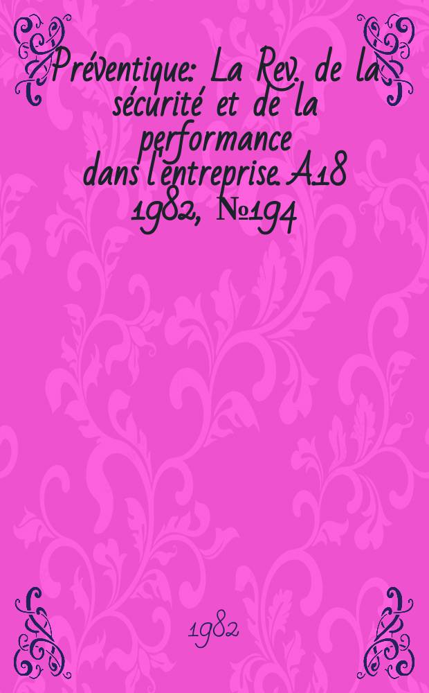 Préventique : La Rev. de la sécurité et de la performance dans l'entreprise. A.18 1982, №194