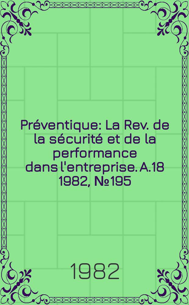 Préventique : La Rev. de la sécurité et de la performance dans l'entreprise. A.18 1982, №195