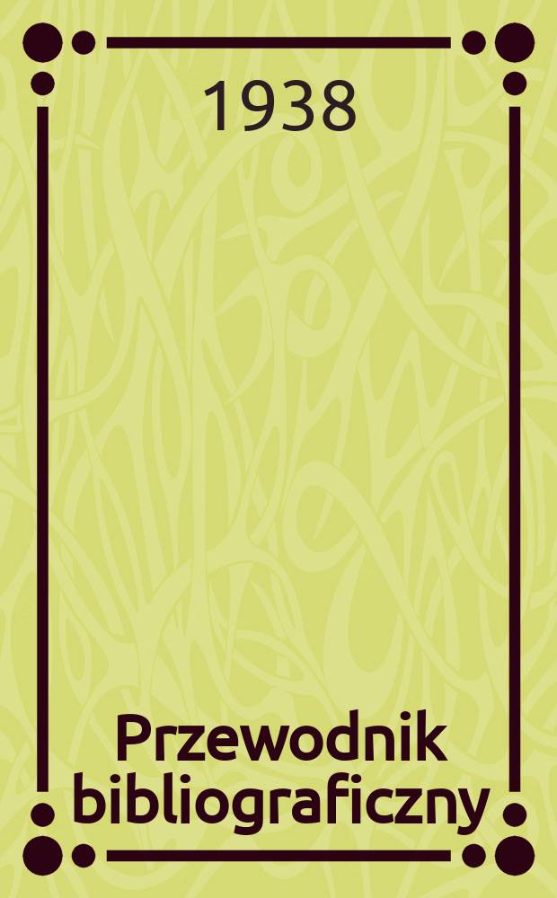Przewodnik bibliograficzny : Urzędowy wykaz druk&oacute;w wyd. w Rzeczypospolitej Polskiej i polonic&oacute;w zagranicznych, opracowany w Bibliotece narodowej. R.11 1938, №21