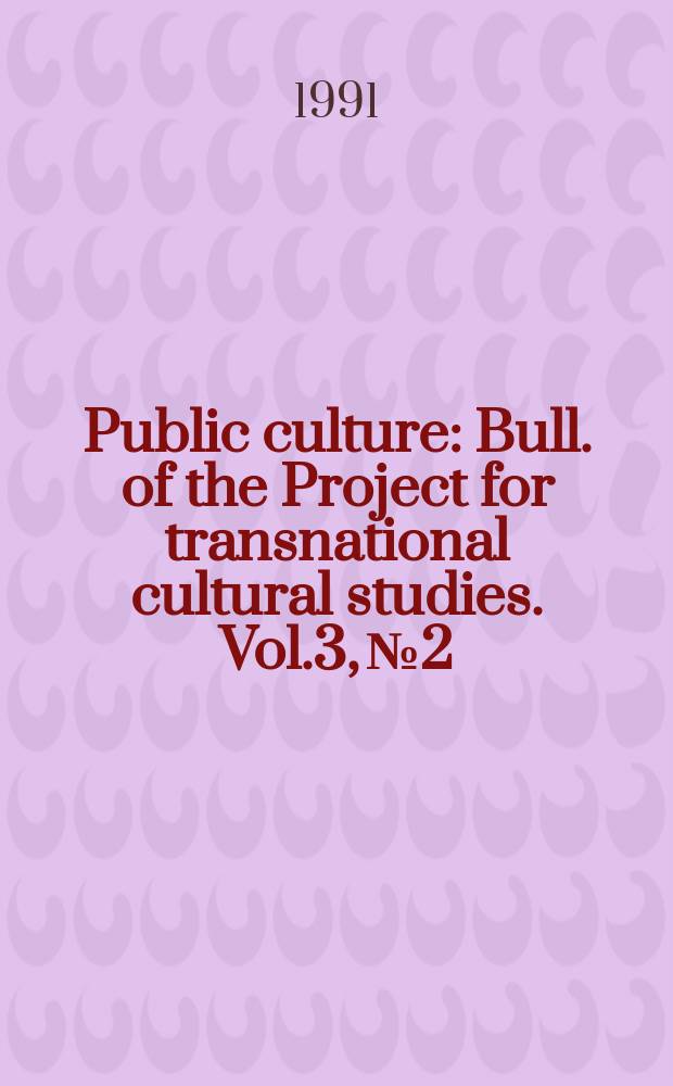 Public culture : Bull. of the Project for transnational cultural studies. Vol.3, №2