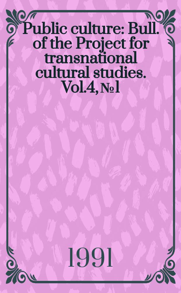 Public culture : Bull. of the Project for transnational cultural studies. Vol.4, №1