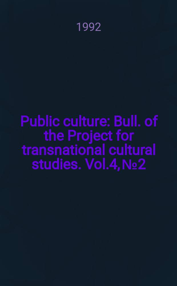 Public culture : Bull. of the Project for transnational cultural studies. Vol.4, №2