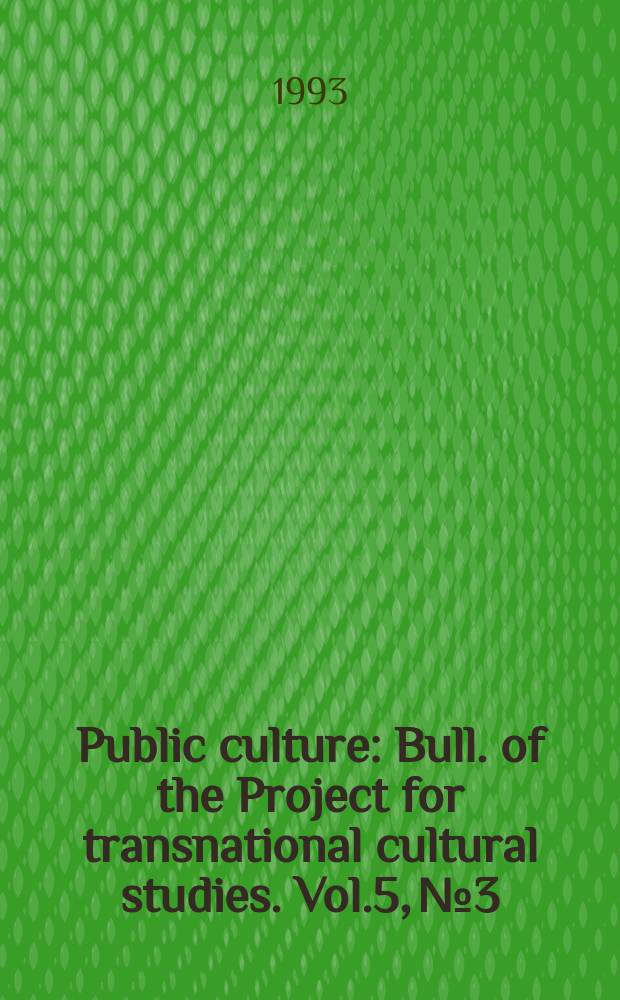 Public culture : Bull. of the Project for transnational cultural studies. Vol.5, №3