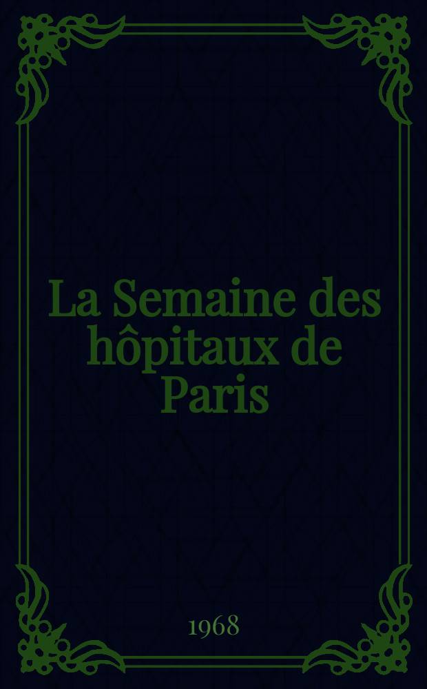 La Semaine des hôpitaux de Paris : Organe fonde par l'Assoc. d'enseignement med. des hôpitaux de Paris. Année44 1968, №51