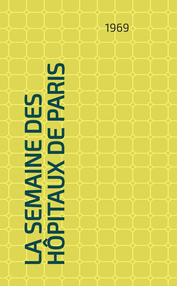 La Semaine des h&ocirc;pitaux de Paris : Organe fonde par l'Assoc. d'enseignement med. des h&ocirc;pitaux de Paris. Ann&eacute;e45 1969, №42