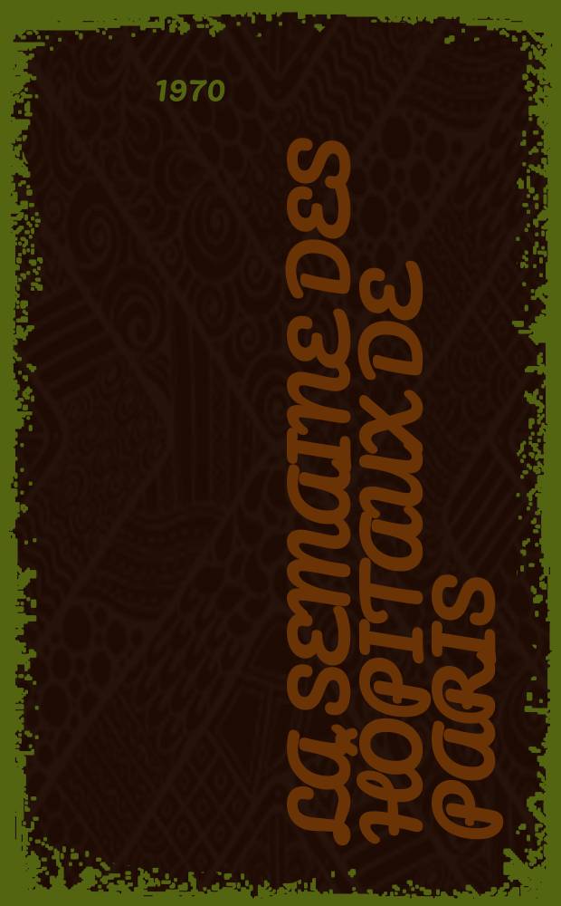 La Semaine des hôpitaux de Paris : Organe fonde par l'Assoc. d'enseignement med. des hôpitaux de Paris. Année46 1970, №29