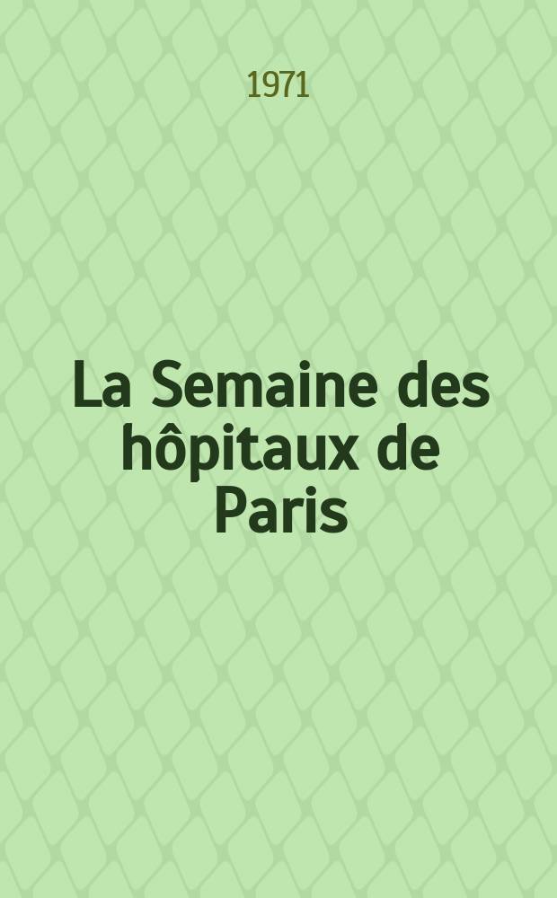 La Semaine des h&ocirc;pitaux de Paris : Organe fonde par l'Assoc. d'enseignement med. des h&ocirc;pitaux de Paris. Ann&eacute;e47 1971, №52