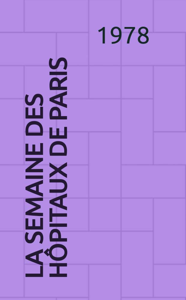 La Semaine des hôpitaux de Paris : Organe fonde par l'Assoc. d'enseignement med. des hôpitaux de Paris. A.54 1978, №28