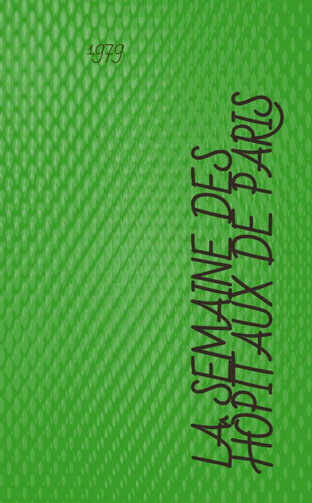 La Semaine des hôpitaux de Paris : Organe fonde par l'Assoc. d'enseignement med. des hôpitaux de Paris. A.55 1979, №10