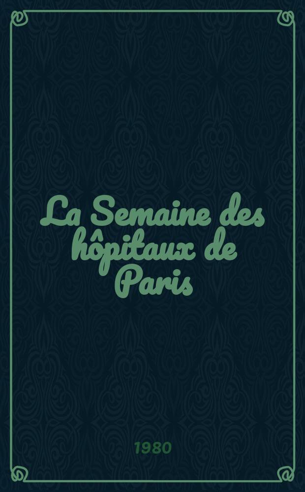 La Semaine des hôpitaux de Paris : Organe fonde par l'Assoc. d'enseignement med. des hôpitaux de Paris. A.56 1980, №29