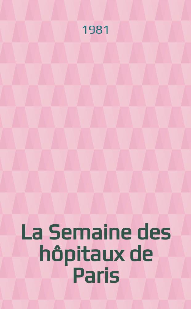 La Semaine des hôpitaux de Paris : Organe fonde par l'Assoc. d'enseignement med. des hôpitaux de Paris. A.57 1981, №13