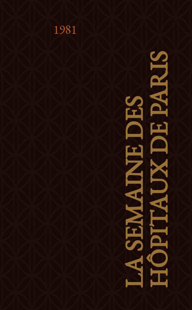 La Semaine des hôpitaux de Paris : Organe fonde par l'Assoc. d'enseignement med. des hôpitaux de Paris. A.57 1981, №17