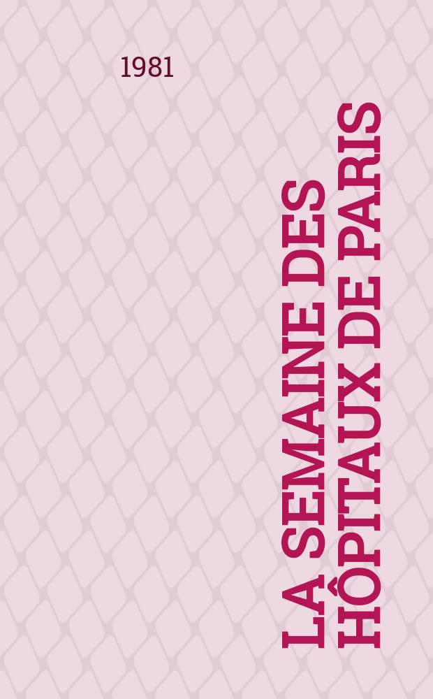 La Semaine des hôpitaux de Paris : Organe fonde par l'Assoc. d'enseignement med. des hôpitaux de Paris. A.57 1981, №29