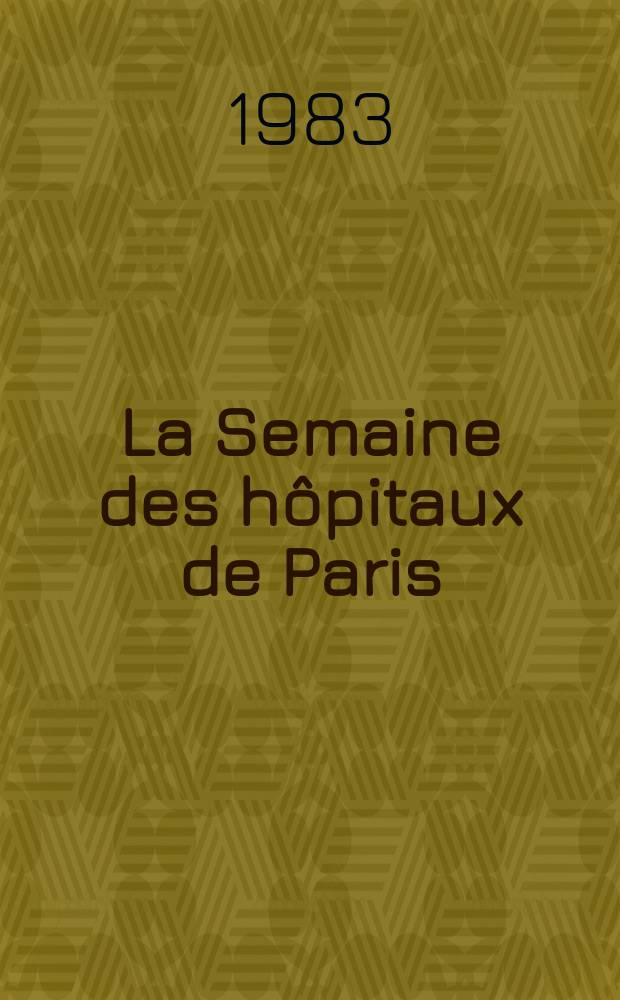 La Semaine des hôpitaux de Paris : Organe fonde par l'Assoc. d'enseignement med. des hôpitaux de Paris. A.59 1983, №3