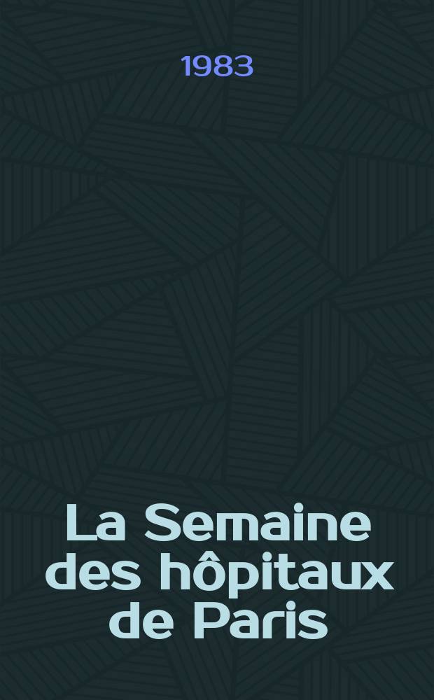 La Semaine des hôpitaux de Paris : Organe fonde par l'Assoc. d'enseignement med. des hôpitaux de Paris. A.59 1983, №22