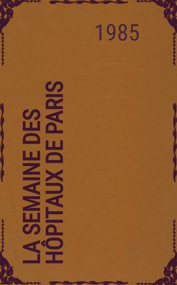 La Semaine des h&ocirc;pitaux de Paris : Organe fonde par l'Assoc. d'enseignement med. des h&ocirc;pitaux de Paris. A.61 1985, №25