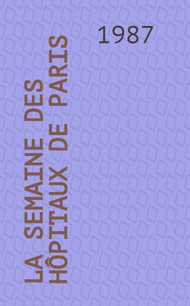 La Semaine des hôpitaux de Paris : Organe fonde par l'Assoc. d'enseignement med. des hôpitaux de Paris. A.63 1987, №42