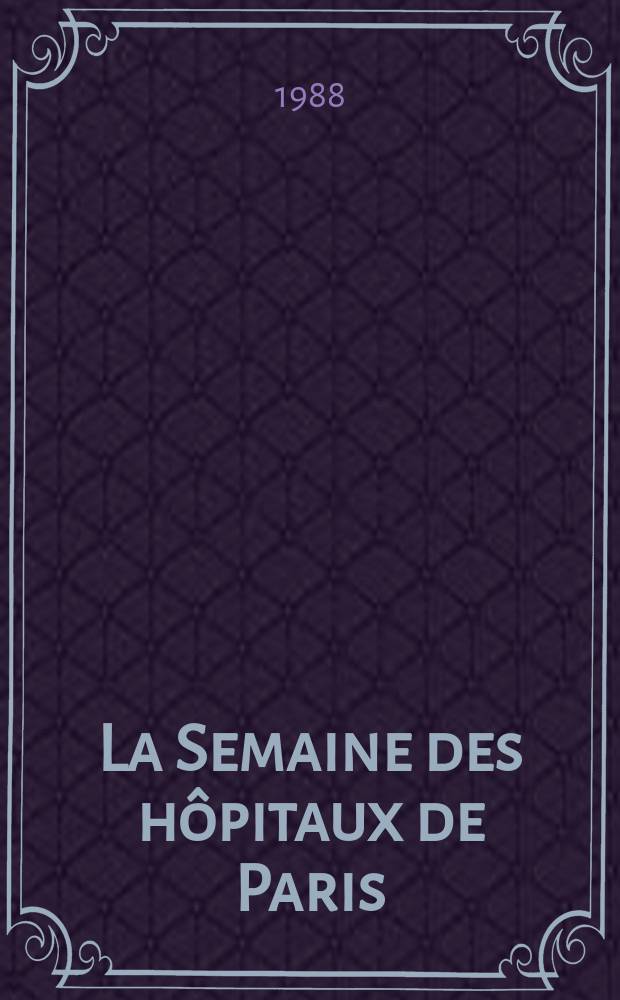 La Semaine des hôpitaux de Paris : Organe fonde par l'Assoc. d'enseignement med. des hôpitaux de Paris. A.64 1988, №35