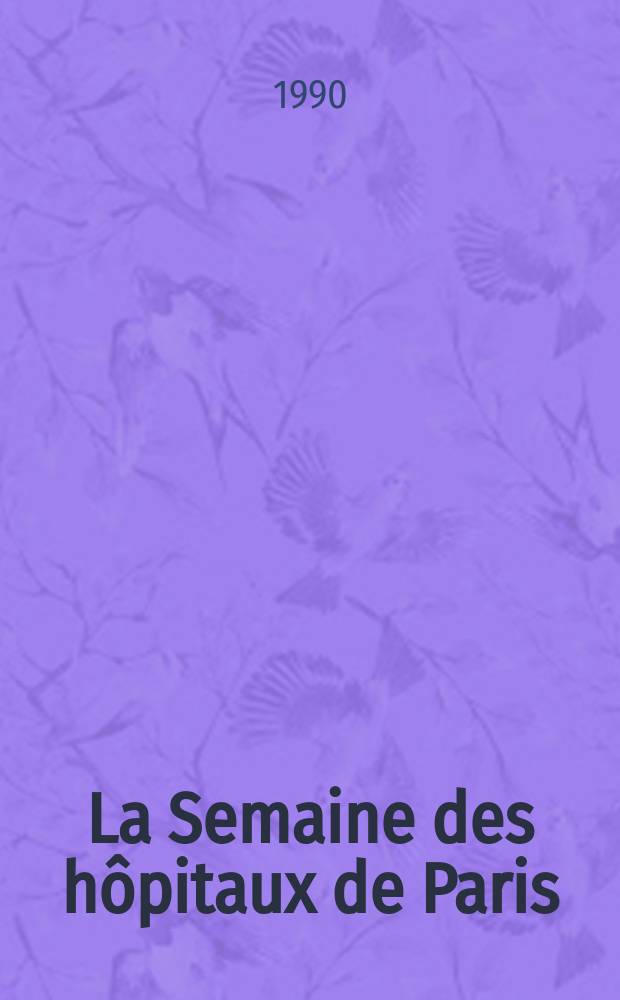 La Semaine des h&ocirc;pitaux de Paris : Organe fonde par l'Assoc. d'enseignement med. des h&ocirc;pitaux de Paris. A.66 1990, №16